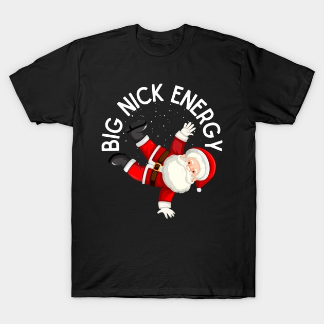 Big Nick Energy Funny Santa T-Shirt by PowderShot